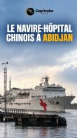 Navire-hôpital chinois à Abidjan : des soins gratuits sous pavillon militaire