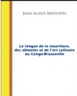 La langue de la nourriture, des aliments et de l’art culinaire au Congo-Brazzaville, Jean-Alexis Mfoutou